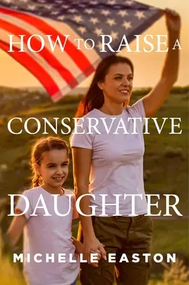 Hogyan neveljünk konzervatív lányt? - How to Raise a Conservative Daughter