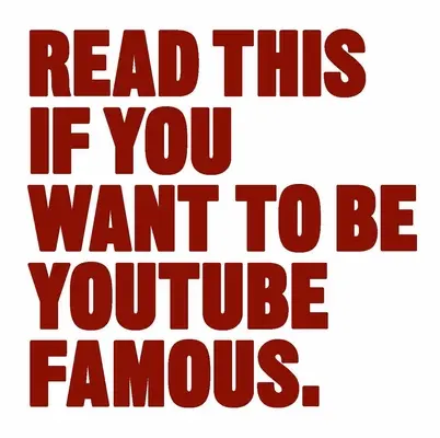 Ezt olvasd el, ha híres akarsz lenni a Youtube-on - Read This If You Want to Be Youtube Famous