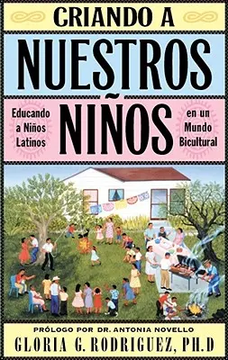 Criando a Nuestros Ninos (Neveljük fel Nuestros Ninos): Educando a Ninos Latinos En Un Mundo Bicultural (A latinok nevelése egy bikulturális világban). - Criando a Nuestros Ninos (Raising Nuestros Ninos): Educando a Ninos Latinos En Un Mundo Bicultural