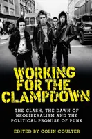 Munka a megszorításért: A Clash, a neoliberalizmus hajnala és a punk politikai ígérete - Working for the Clampdown: The Clash, the Dawn of Neoliberalism and the Political Promise of Punk