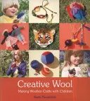 Kreatív gyapjú: Gyapjúból készült kézműves termékek készítése gyerekekkel - Creative Wool: Making Woolen Crafts with Children