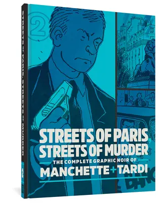 Streets of Paris, Streets of Murder: Manchette és Tardi teljes noirja 2. kötet - Streets of Paris, Streets of Murder: The Complete Noir of Manchette and Tardi Vol. 2