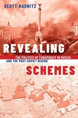 Leleplező cselszövések - Az összeesküvés politikája Oroszországban és a posztszovjet térségben - Revealing Schemes - The Politics of Conspiracy in Russia and the Post-Soviet Region