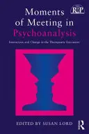 A találkozás pillanatai a pszichoanalízisben: Interakció és változás a terápiás találkozásban - Moments of Meeting in Psychoanalysis: Interaction and Change in the Therapeutic Encounter