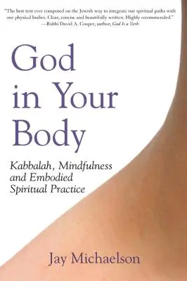 Isten a testedben: Kabbala, mindfulness és a megtestesült spirituális gyakorlat - God in Your Body: Kabbalah, Mindfulness and Embodied Spiritual Practice