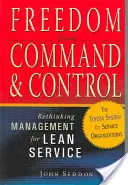 Szabadság a parancsnokságtól és az ellenőrzéstől: A menedzsment újragondolása a karcsú szolgáltatás érdekében - Freedom from Command and Control: Rethinking Management for Lean Service