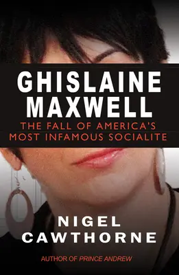 Ghislaine Maxwell: Epstein és Amerika leghírhedtebb társasági hölgyének bukása - Ghislaine Maxwell: Epstein and the Fall of America's Most Notorious Socialite