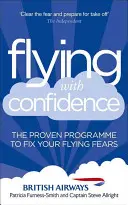 Magabiztos repülés: A bevált program a repüléstől való félelmek megszüntetésére - Flying with Confidence: The Proven Programme to Fix Your Flying Fears