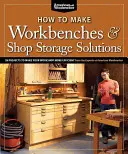 How to Make Workbenches & Shop Storage Solutions: 28 projekt a műhely hatékonyabbá tételéhez - How to Make Workbenches & Shop Storage Solutions: 28 Projects to Make Your Workshop More Efficient