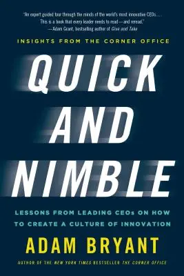 Gyors és fürge: Vezető vállalatvezetők tanulságai az innovációs kultúra megteremtéséről - Betekintés a sarokszobából - Quick and Nimble: Lessons from Leading Ceos on How to Create a Culture of Innovation - Insights from the Corner Office