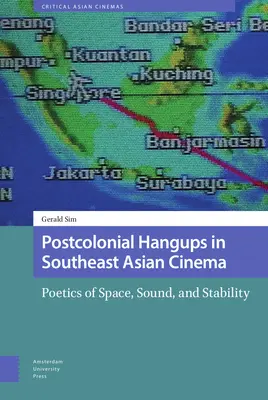 Posztkoloniális akasztások a délkelet-ázsiai moziban: A tér, a hang és a stabilitás poétikája - Postcolonial Hangups in Southeast Asian Cinema: Poetics of Space, Sound, and Stability