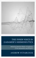 A belső hang Gadamer hermeneutikájában: A megismerés módozatai közötti közvetítés a bölcsészettudományokban és a természettudományokban - The Inner Voice in Gadamer's Hermeneutics: Mediating Between Modes of Cognition in the Humanities and Sciences