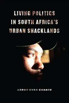 Élő politika a dél-afrikai városi zónákban - Living Politics in South Africa's Urban Shacklands