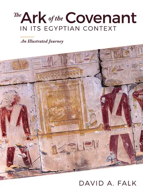 A frigyláda egyiptomi kontextusban: Egy illusztrált utazás - The Ark of the Covenant in Its Egyptian Context: An Illustrated Journey