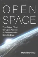 Open Space: A környezeti műholdadatokhoz való nyílt hozzáférésért folytatott globális erőfeszítések - Open Space: The Global Effort for Open Access to Environmental Satellite Data