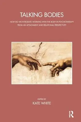 Talking Bodies: Hogyan integráljuk a testtel való munkát a pszichoterápiába a kötődés és a kapcsolat perspektívájából? - Talking Bodies: How Do We Integrate Working with the Body in Psychotherapy from an Attachment and Relational Perspective?