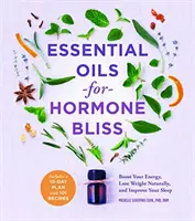 Illóolajok a hormonboldogságért: Boost Your Energy, Lose Weight Naturally, and Improve Your Sleep - Essential Oils for Hormone Bliss: Boost Your Energy, Lose Weight Naturally, and Improve Your Sleep