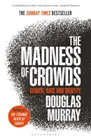 A tömegek őrülete - Nemek, fajok és identitás; THE SUNDAY TIMES BESTSELLER - Madness of Crowds - Gender, Race and Identity; THE SUNDAY TIMES BESTSELLER