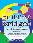 Building Bridges Through Sensory Integration, 3. kiadás: Terápia autista és más pervazív fejlődési zavarral küzdő gyermekek számára - Building Bridges Through Sensory Integration, 3rd Edition: Therapy for Children with Autism and Other Pervasive Developmental Disorders