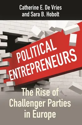 Politikai vállalkozók: A kihívó pártok felemelkedése Európában - Political Entrepreneurs: The Rise of Challenger Parties in Europe