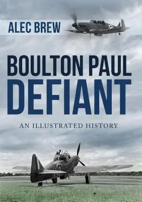 Boulton Paul Defiant: An Illustrated History