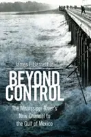 Túl az ellenőrzésen: A Mississippi folyó új csatornája a Mexikói-öbölbe - Beyond Control: The Mississippi River's New Channel to the Gulf of Mexico