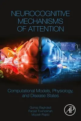 A figyelem neurokognitív mechanizmusai - Számítási modellek, fiziológia és betegségállapotok - Neurocognitive Mechanisms of Attention - Computational Models, Physiology, and Disease States