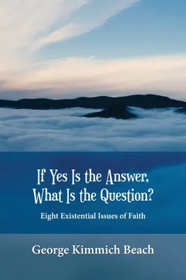 Ha az igen a válasz, mi a kérdés? Nyolc egzisztenciális hitkérdés - If Yes is the Answer, What is the Question? Eight Existential Issues of Faith