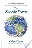 A mobil hullám: Hogyan változtat meg mindent a mobil intelligencia - The Mobile Wave: How Mobile Intelligence Will Change Everything