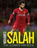 Mohamed Salah: Mohah Salah: The Ultimate Fan Book - Mohamed Salah: The Ultimate Fan Book