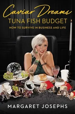 Kaviáros álmok, tonhalas költségvetés: Hogyan éljünk túl az üzletben és az életben - Caviar Dreams, Tuna Fish Budget: How to Survive in Business and Life