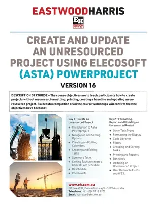 Egy forrás nélküli projekt létrehozása és frissítése az Elecosoft (Asta) Powerproject 16-os verziójával: 2 napos tanfolyam kézikönyve és hallgatói műhelyek - Create and Update an Unresourced Project using Elecosoft (Asta) Powerproject Version 16: 2-day training course handout and student workshops