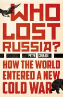 Ki vesztette el Oroszországot?: Hogyan lépett a világ egy új hidegháborúba - Who Lost Russia?: How the World Entered a New Cold War