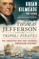 Thomas Jefferson és a tripoli kalózok: Az elfeledett háború, amely megváltoztatta Amerika történelmét - Thomas Jefferson and the Tripoli Pirates: The Forgotten War That Changed American History