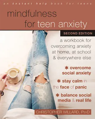 Mindfulness for Teen Anxiety: A Workbook for Overcoming Anxiety at Home, at School, and Everywhere Elseas - Mindfulness for Teen Anxiety: A Workbook for Overcoming Anxiety at Home, at School, and Everywhere Else