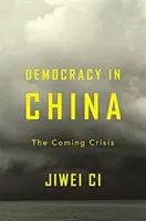 Demokrácia Kínában: A közelgő válság - Democracy in China: The Coming Crisis