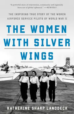 Az ezüstszárnyú nők: A második világháborús női légierő szolgálati pilótáinak inspiráló igaz története - The Women with Silver Wings: The Inspiring True Story of the Women Airforce Service Pilots of World War II