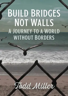 Hidakat építeni, nem falakat: Utazás a határok nélküli világ felé - Build Bridges, Not Walls: A Journey to a World Without Borders