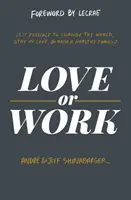 Szerelem vagy munka: Lehetséges-e megváltoztatni a világot, szerelmesnek maradni és egészséges családot nevelni? - Love or Work: Is It Possible to Change the World, Stay in Love, and Raise a Healthy Family?