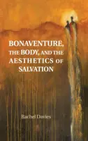 Bonaventura, a test és az üdvösség esztétikája - Bonaventure, the Body, and the Aesthetics of Salvation