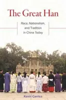 A Nagy Han: Faj, nacionalizmus és hagyományok a mai Kínában - The Great Han: Race, Nationalism, and Tradition in China Today