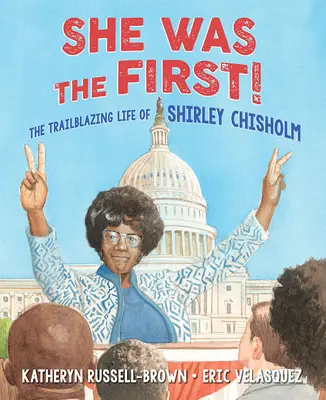 Ő volt az első! Shirley Chisholm úttörő élete - She Was the First!: The Trailblazing Life of Shirley Chisholm