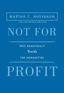 Nem profitorientált: Miért van szüksége a demokráciának a humán tudományokra - Frissített kiadás - Not for Profit: Why Democracy Needs the Humanities - Updated Edition