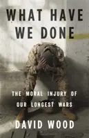 Mit tettünk? Leghosszabb háborúink erkölcsi sérülése - What Have We Done: The Moral Injury of Our Longest Wars