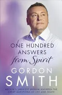 Száz válasz a szellemtől: Nagy-Britannia legnagyobb médiumának válaszai az élet és a halál nagy kérdéseire - One Hundred Answers from Spirit: Britain's Greatest Medium's Answers the Great Questions of Life and Death