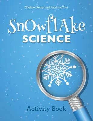 Hópehelytudomány: Activity Book - Snowflake Science: Activity Book