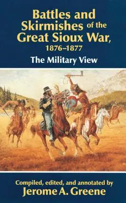 A nagy sziú háború csatái és összecsapásai, 1876-1877: Katonai szemszögből - Battles and Skirmishes of the Great Sioux War, 1876-1877: The Military View