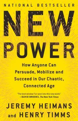 Új hatalom: Hogyan lehet bárki meggyőzni, mozgósítani és sikerre vinni a kaotikus, összekapcsolt korszakunkban - New Power: How Anyone Can Persuade, Mobilize, and Succeed in Our Chaotic, Connected Age