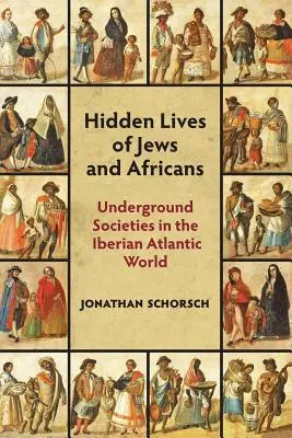 Zsidók és afrikaiak rejtett élete: Az ibériai atlanti világ földalatti társadalmai - Hidden Lives of Jews and Africans: Underground Societies in the Iberian Atlantic World