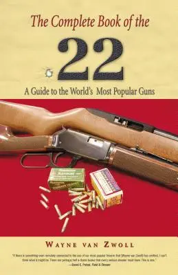 A .22-es teljes könyve: A világ legnépszerűbb fegyverének útmutatója, első kiadás - Complete Book of the .22: A Guide To The World's Most Popular Guns, First Edition